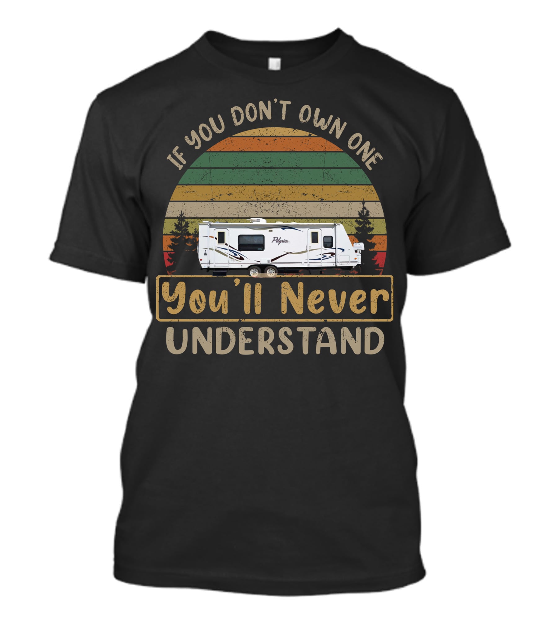 If You Don't Own A Pilgrim RV You'll Never Understand T-Shirt