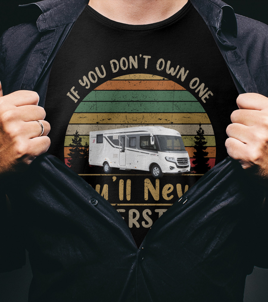 If You Don't Own One You'll Never Understand Rapido Motorhome T-Shirt