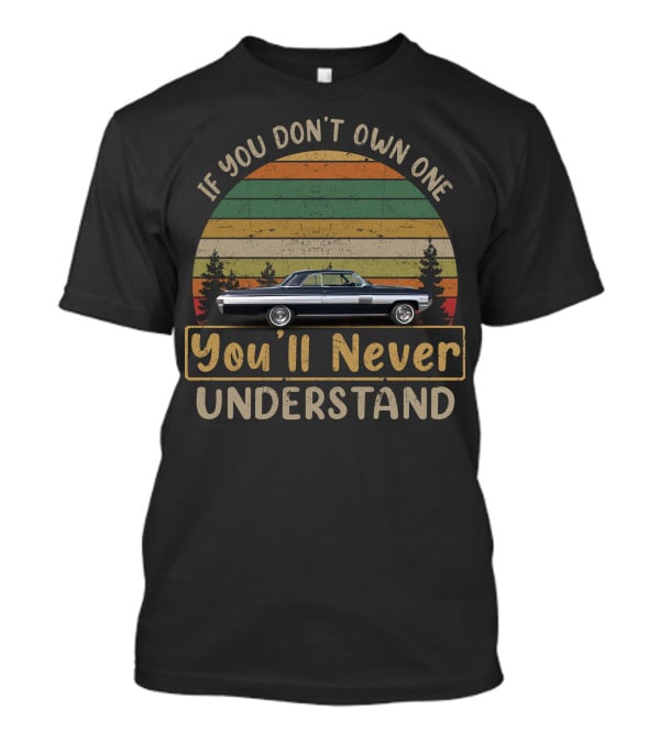 If You Don't Own One You'll Never Understand Oldsmobile Starfire T-Shirt