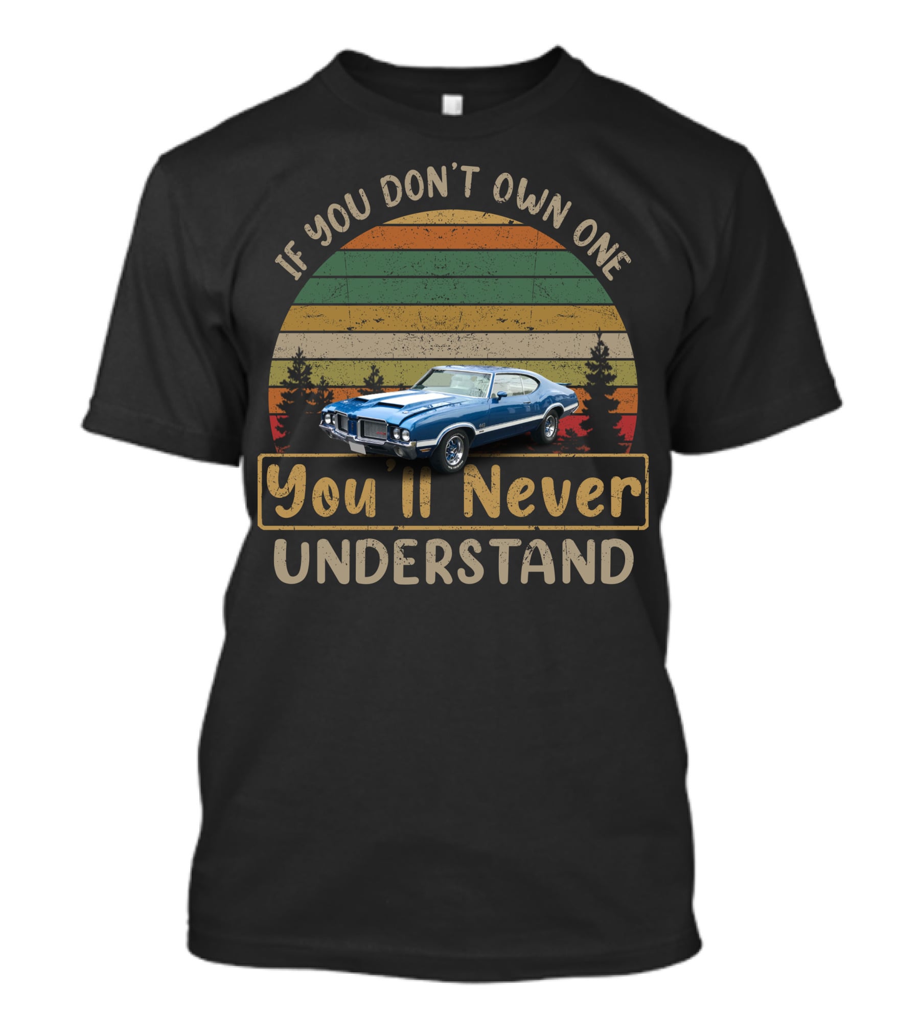 If You Don't Own One 1972 Oldsmobile 442 W30 You'll Never Understand T-Shirt