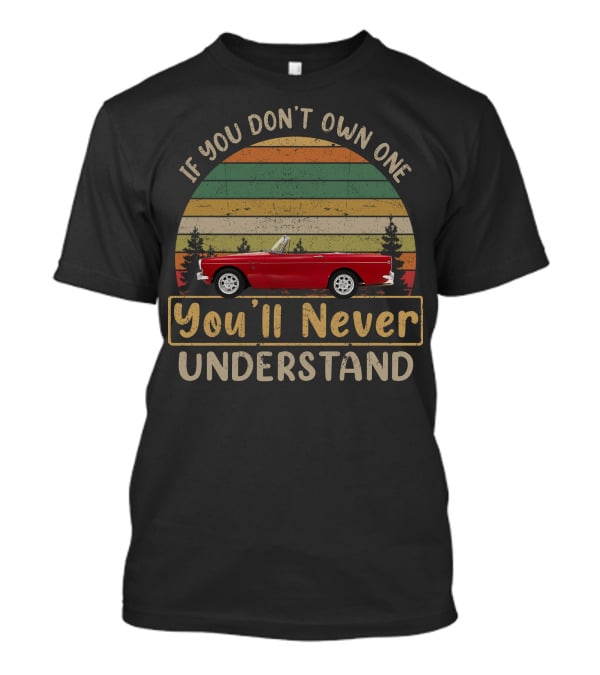 Sunbeam Tiger If You Don't Own One You'll Never Understand Vintage Car T-Shirt
