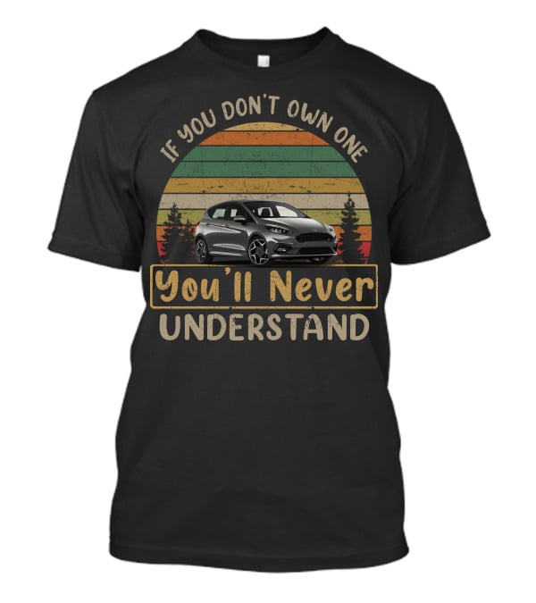 If You Don't Own One You'll Never Understand Fiesta Car T-Shirt