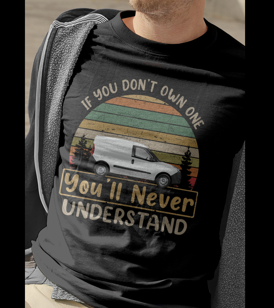If You Don't Own One You'll Never Understand Vauxhall Combo Van T-Shirt
