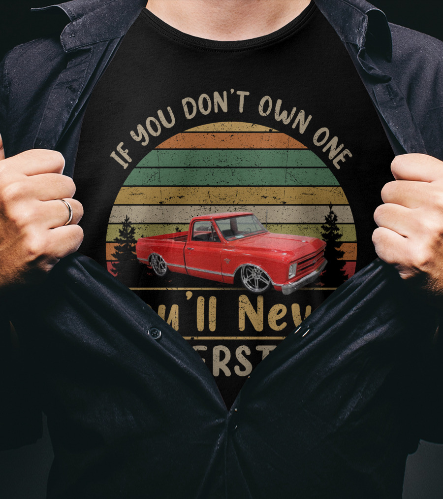 If You Don't Own One You'll Never Understand Truck T-Shirt