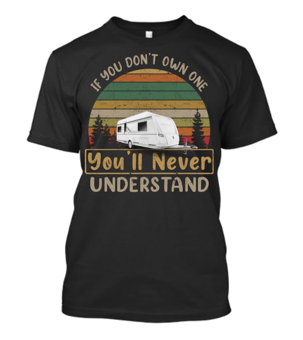 If You Don’t Own One You’ll Never Understand TABBERT Wohnwagen T-Shirt