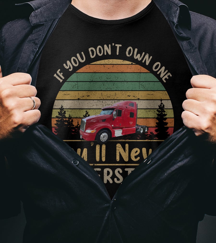 Peterbilt 387 If You Don't Own One You'll Never Understand T-Shirt