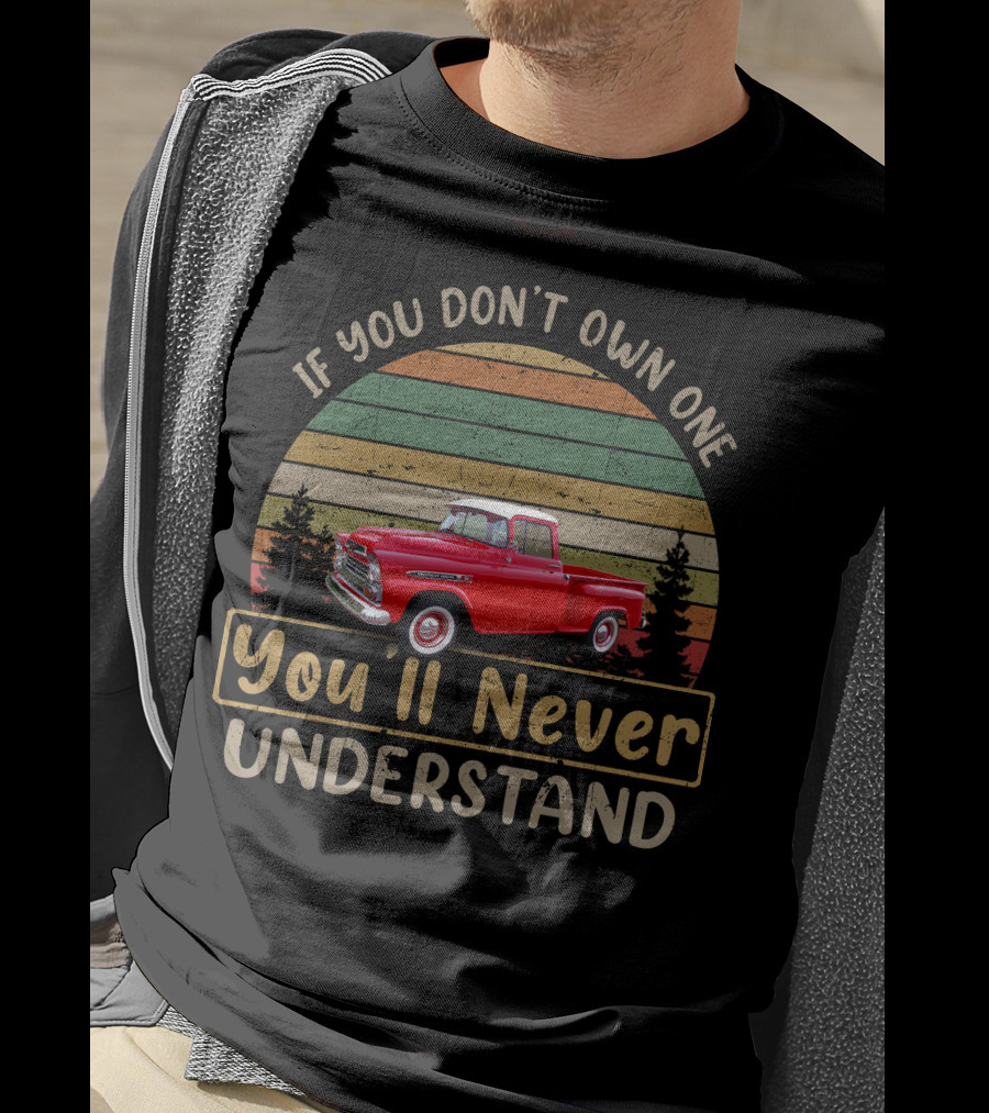 If You Don't Own One 1959 Chevrolet Apache You'll Never Understand T-Shirt