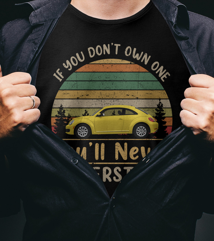 VW NEW Beetle If You Don't Own One You'll Never Understand T-Shirt