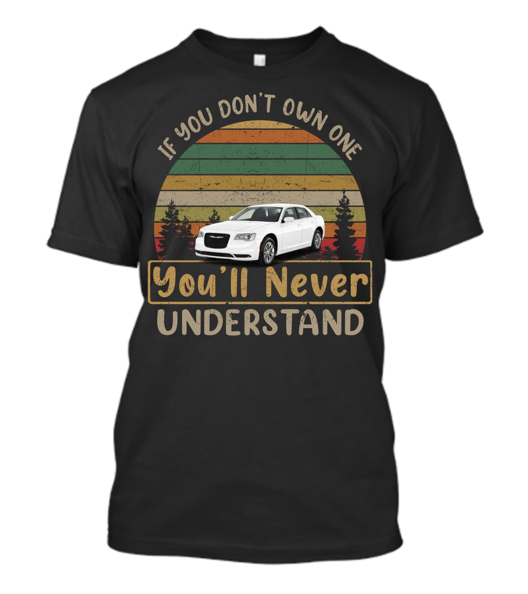 If You Don't Own One You'll Never Understand Chrysler 300 T-Shirt