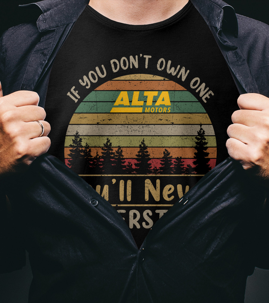 If You Don't Own One Alta Motors You'll Never Understand T-Shirt