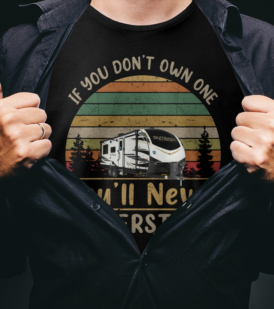 If You Don't Own One You'll Never Understand Keystone Outback Ultra Light T-Shirt