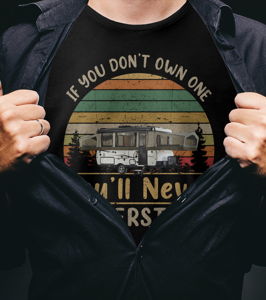 If You Don't Own One You'll Never Understand Flagstaff Tent Camper T-Shirt