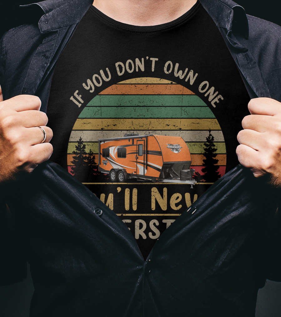 If You Don't Own One You'll Never Understand Livin Lite Quicksilver Toy Hauler T-Shirt