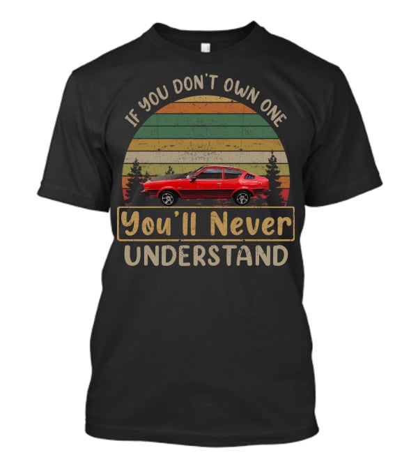 Plymouth Arrow If You Don't Own One You'll Never Understand T-Shirt