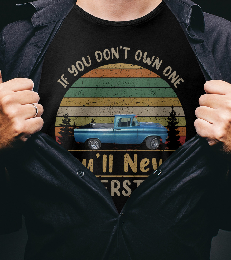 If You Don't Own One You'll Never Understand 1960 1961 Chevy GMC Apache T-Shirt