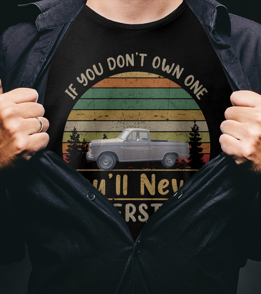 If You Don't Own One You'll Never Understand Datsun 320 T-Shirt
