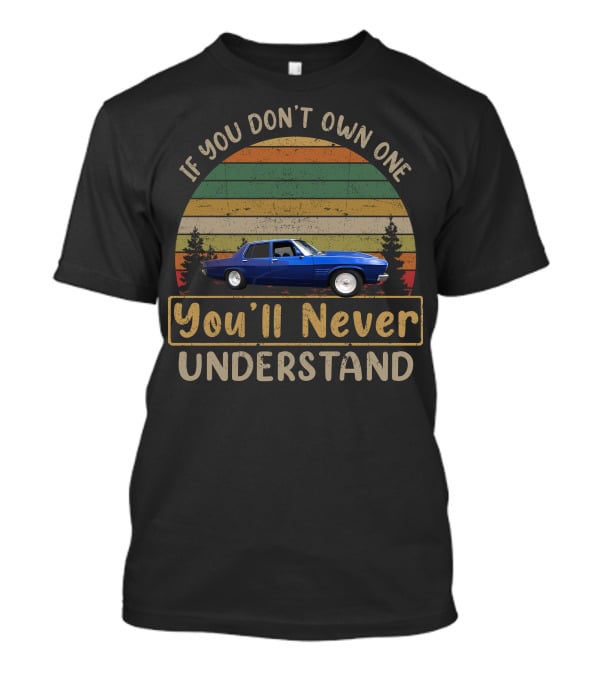 HQ Statesman If You Don't Own One You'll Never Understand T-Shirt