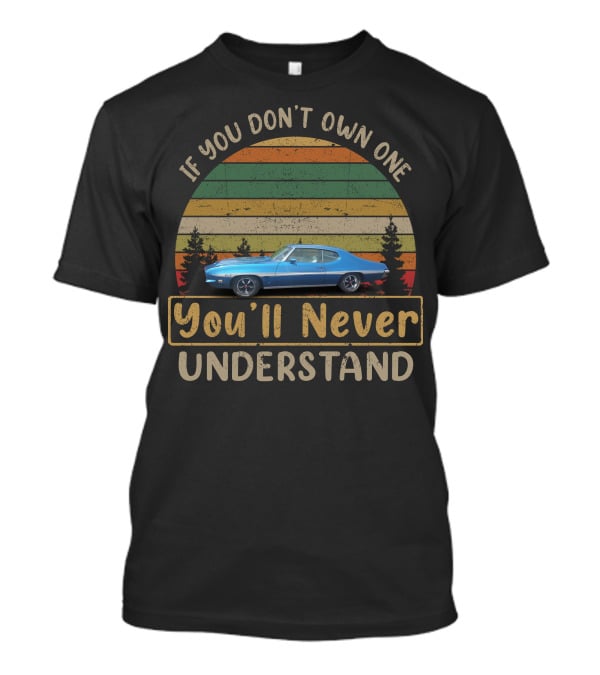 Pontiac LeMans GT If You Don't Own One You'll Never Understand T-Shirt