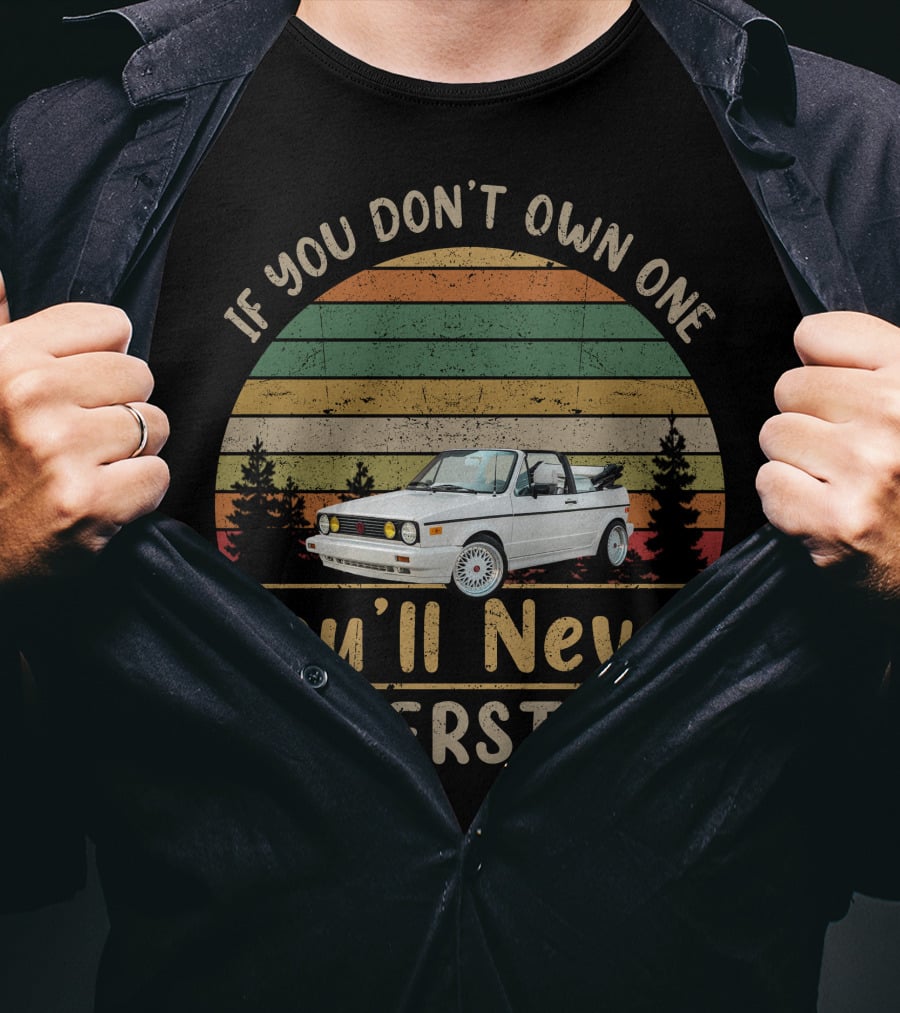 If You Don't Own One You'll Never Understand VW Cabriolet T-Shirt