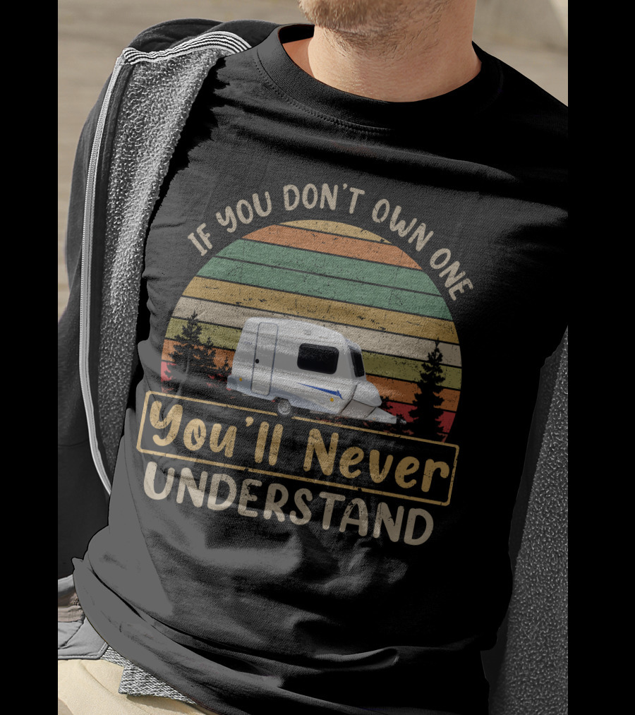 Niewiadow N126 If You Don't Own One You'll Never Understand Vintage Camper T-Shirt