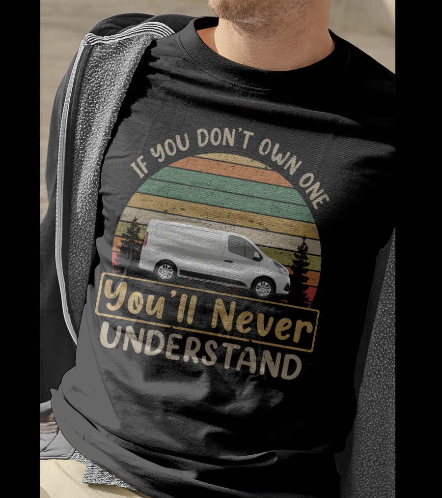 If You Don't Own One You'll Never Understand Trafic Campervan T-Shirt