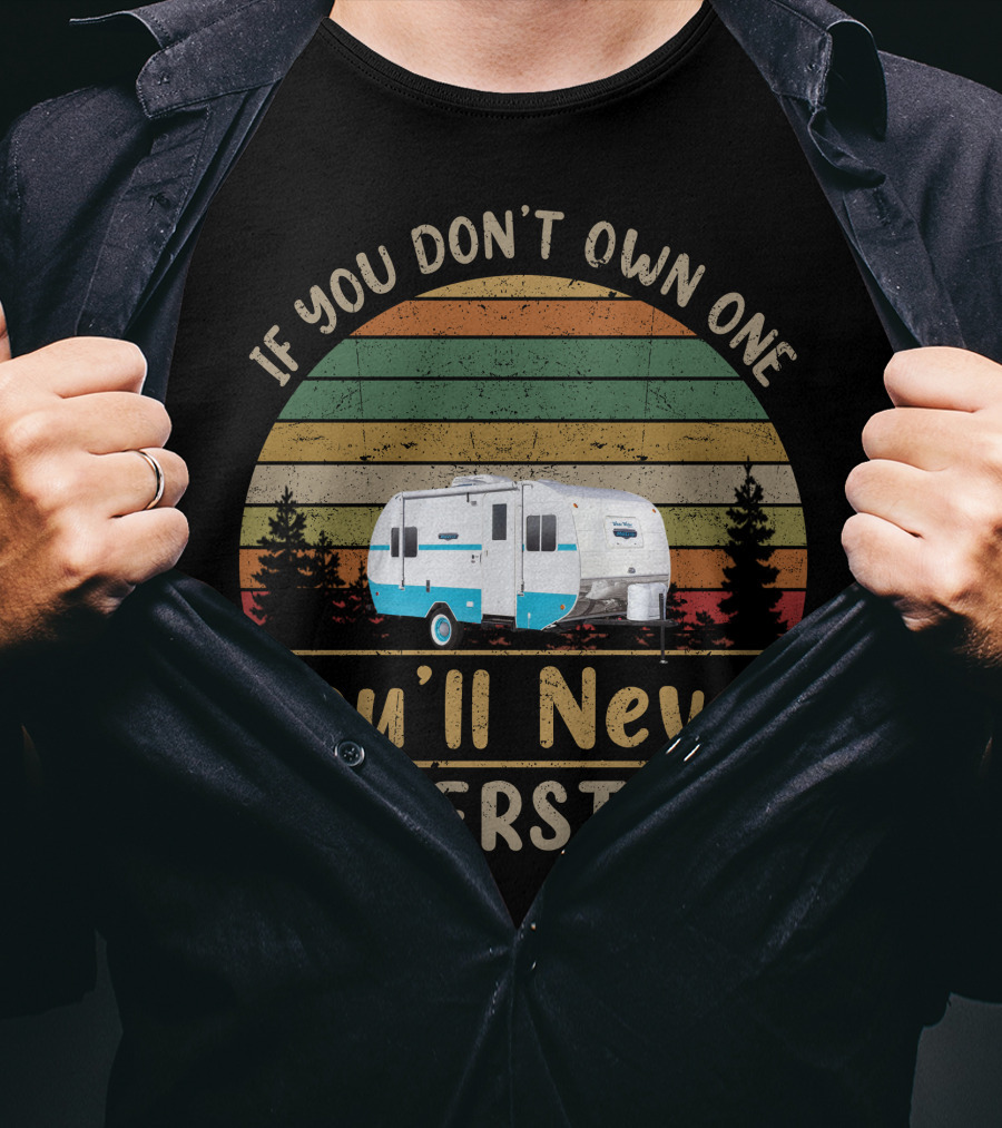 If You Don't Own One You'll Never Understand White Water Trailer T-Shirt