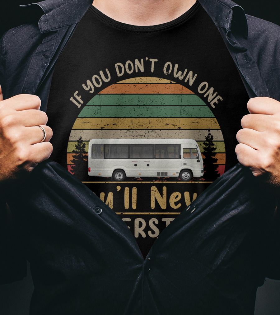 If You Don't Own One You'll Never Understand Toyota Coaster T-Shirt