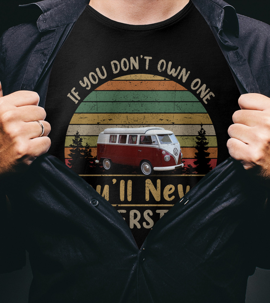 VW Canterbury Pitt If You Don't Own One You'll Never Understand T-Shirt