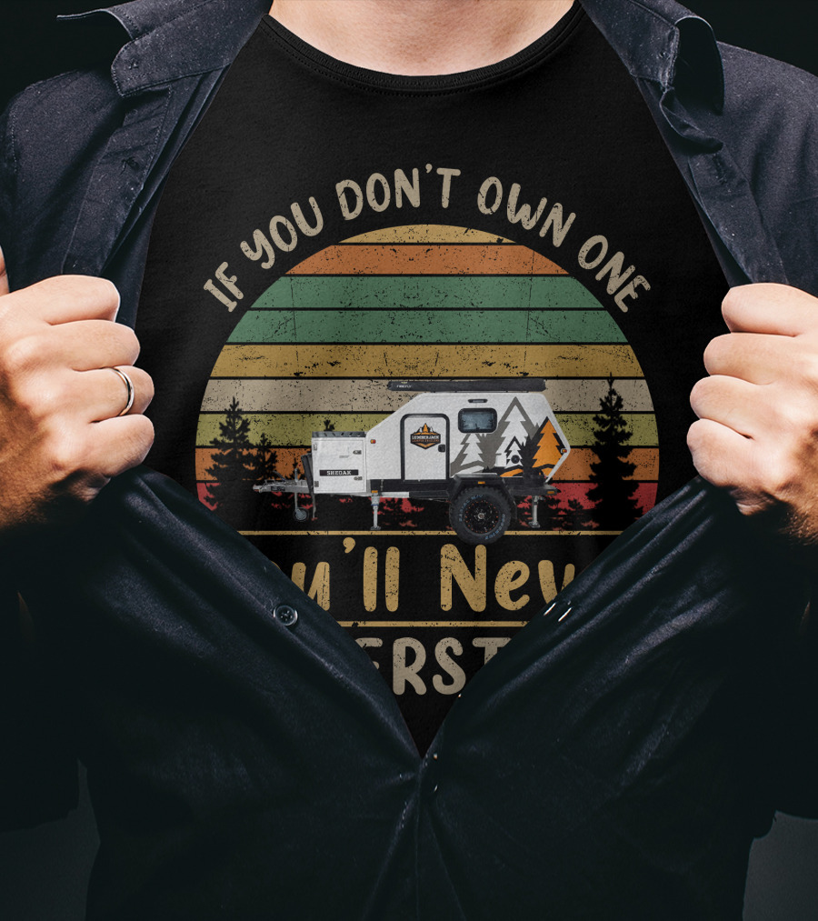 If You Don't Own One You'll Never Understand Sheoak Lumberjack T-Shirt