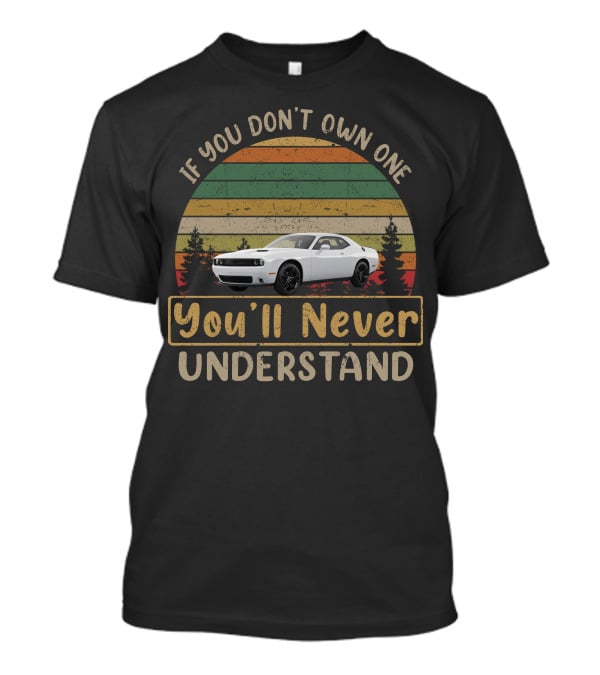 If You Don't Own One You'll Never Understand V6 Dodge Challenger T-Shirt