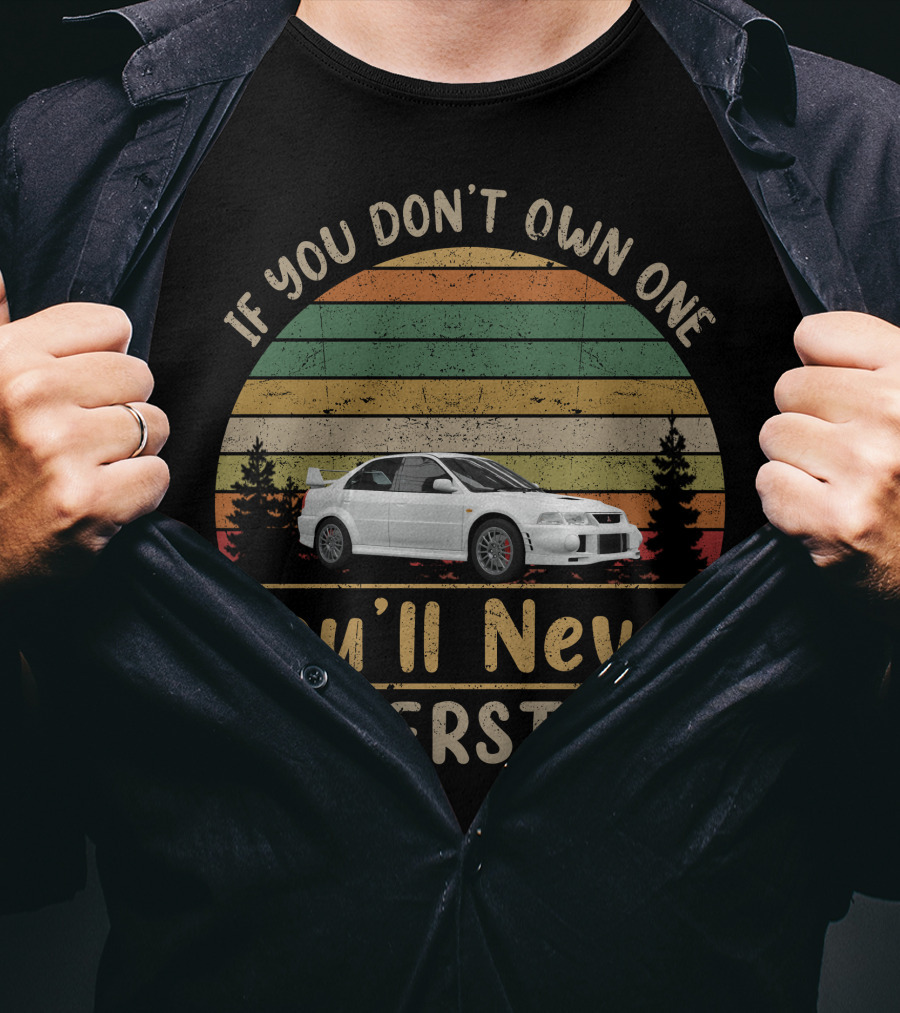 If You Don't Own One You'll Never Understand Mitsubishi Evolution T-Shirt