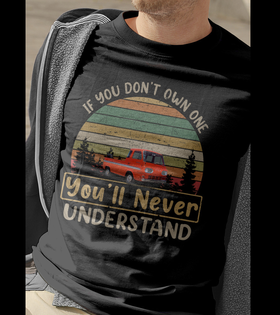 If You Don't Own One You'll Never Understand Ford Econoline Pickup T-Shirt