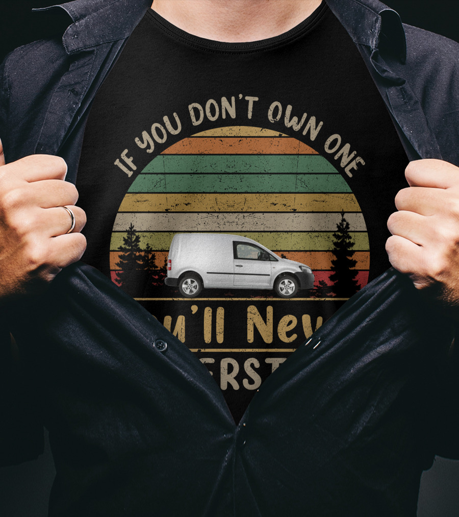 If You Don't Own One You'll Never Understand VW Caddy Van T-Shirt