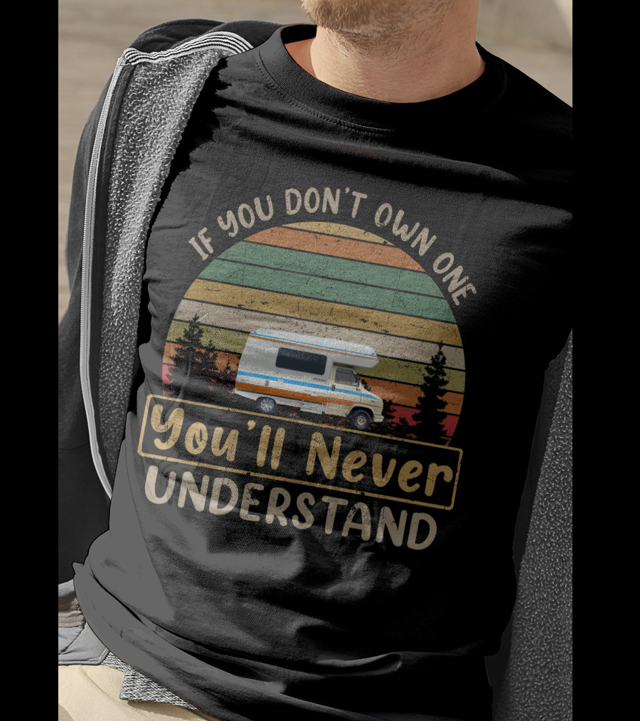 If You Don't Own One You'll Never Understand Demountable Camper T-Shirt