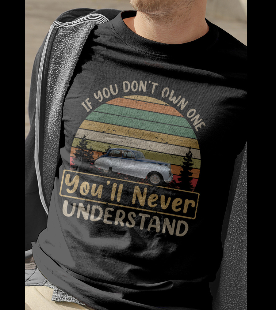 Armstrong Siddeley If You Don't Own One You'll Never Understand Vintage Car Scene T-Shirt