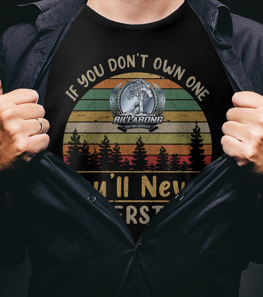 If You Don't Own One Billabong Custom Caravan You'll Never Understand T-Shirt