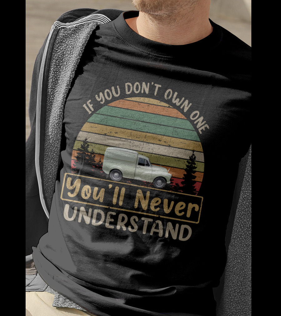If You Don't Own One Minor LCV Van You'll Never Understand T-Shirt
