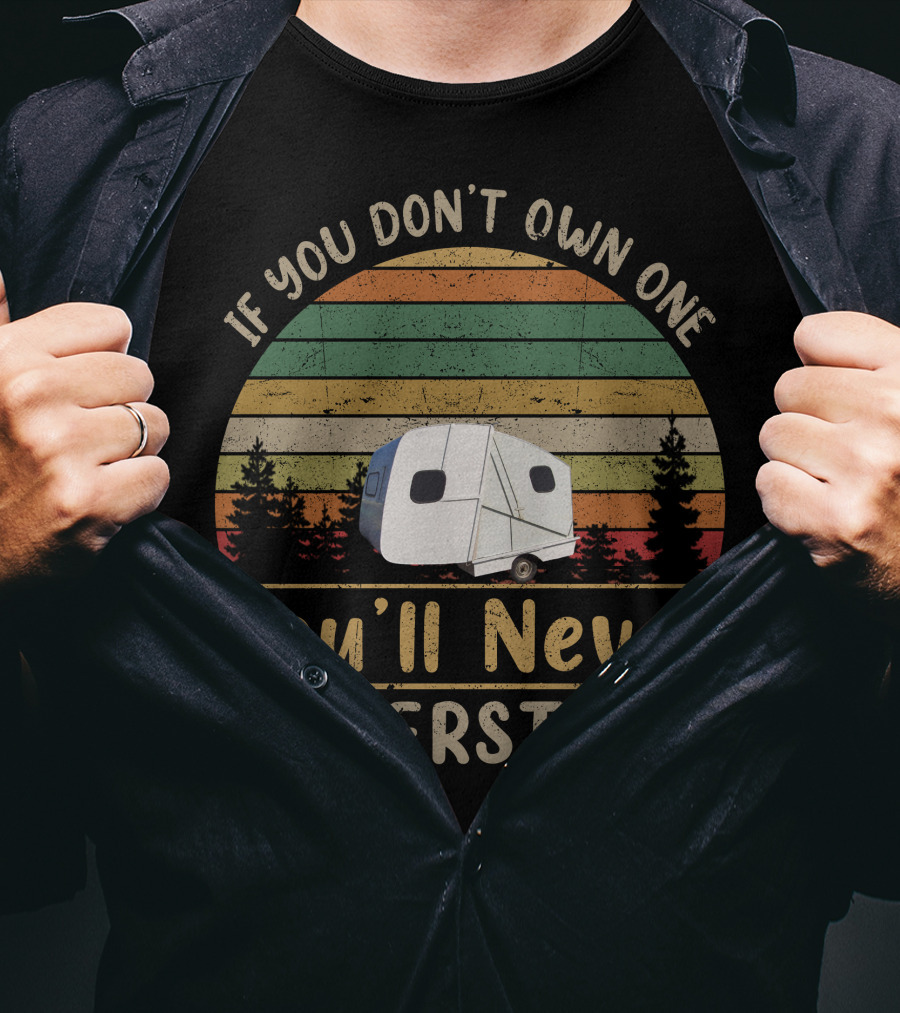 If You Don't Own One You'll Never Understand Vintage Propert Folding Caravans T-Shirt