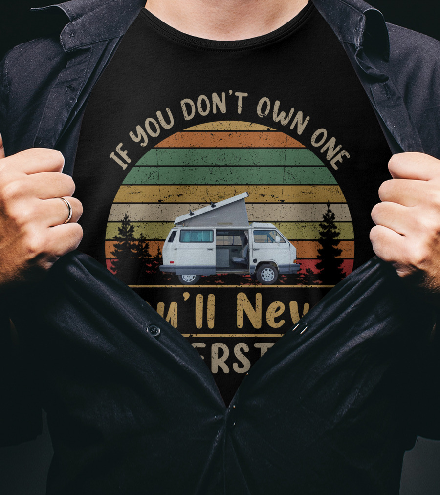 If You Don't Own A Volkswagen Vanagon You'll Never Understand T-Shirt