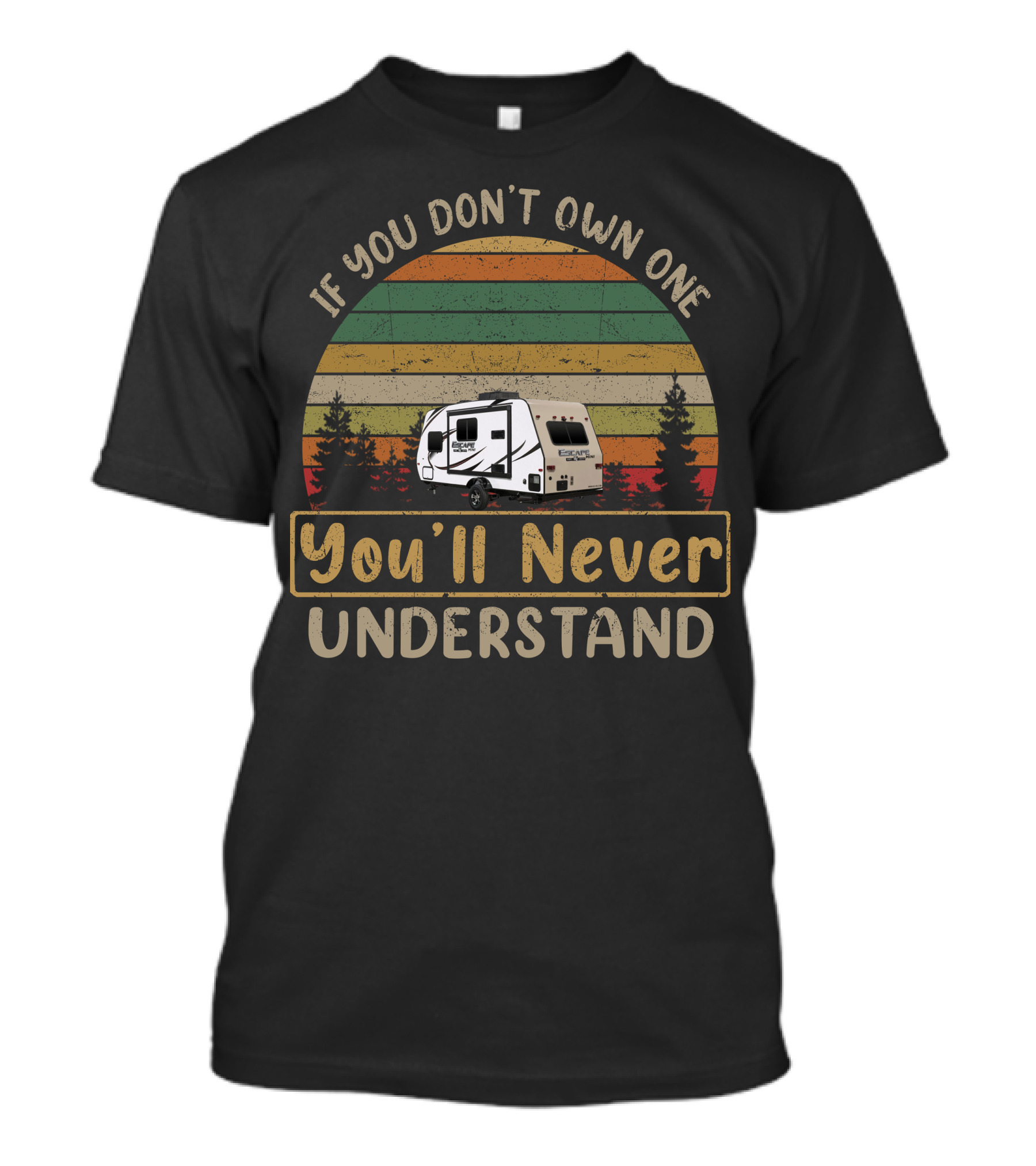 If You Don't Own One You'll Never Understand KZ RV Escape Camper T-Shirt