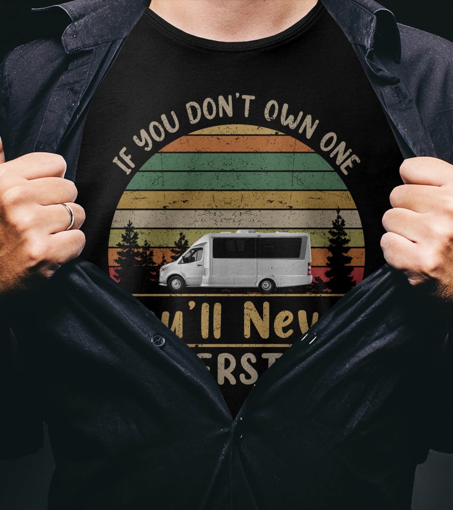 Airstream Atlas If You Don't Own One You'll Never Understand Retro Sunset RV T-Shirt