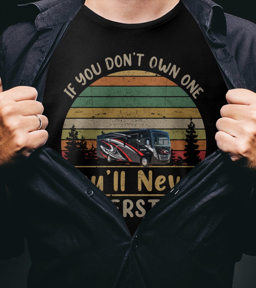 If You Don't Own One You'll Never Understand Thor Outlaw Motorcoach T-Shirt