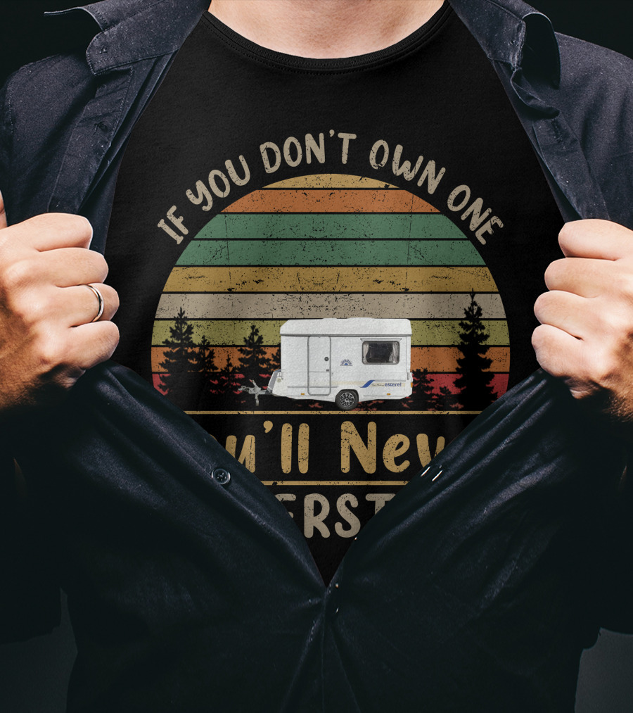 If You Don't Own One You'll Never Understand Esterel Caravan T-Shirt