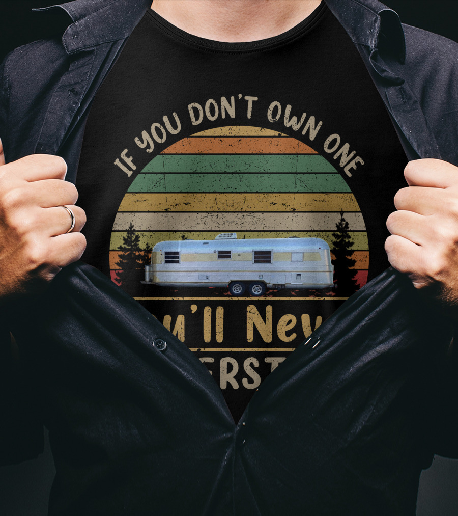 If You Don't Own One You'll Never Understand Silver Streak Trailer T-Shirt