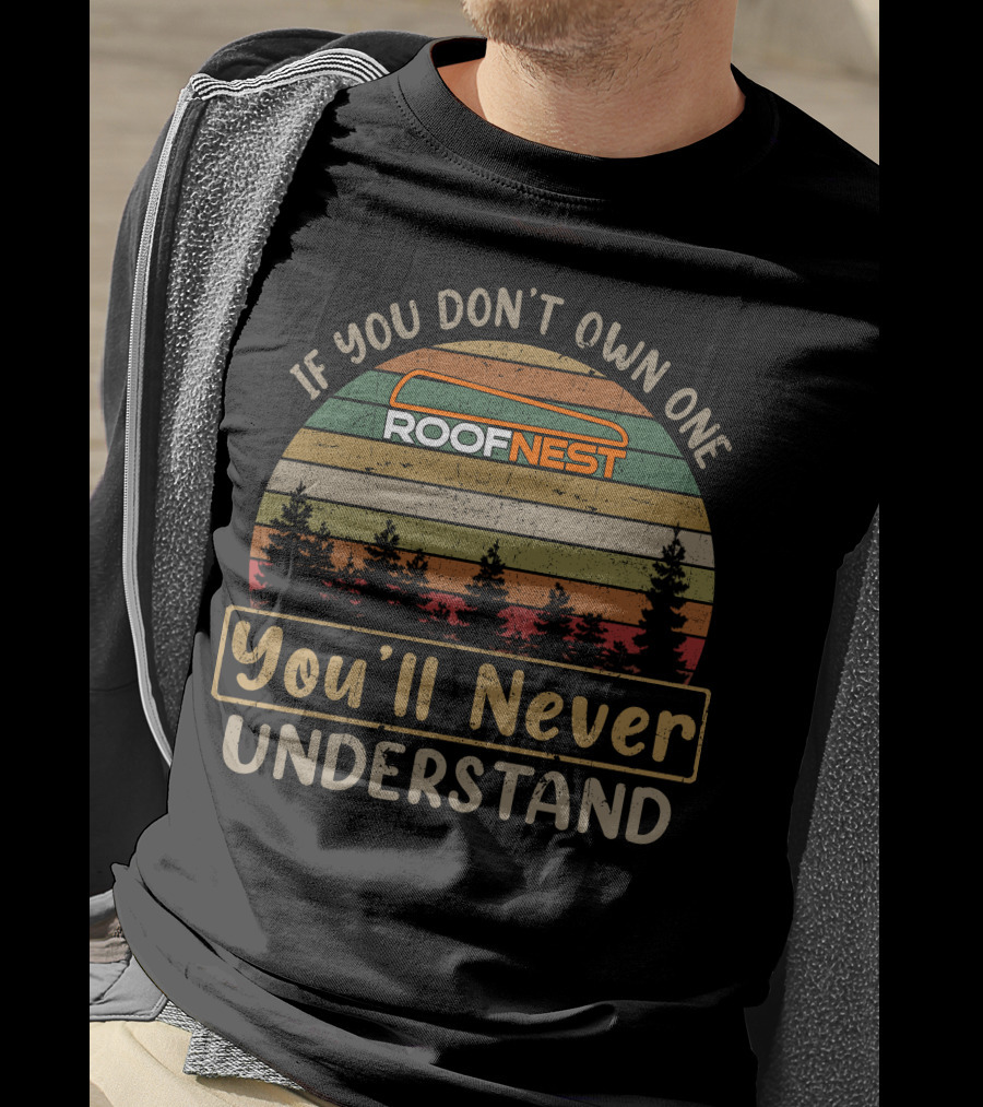 If You Don't Own One Roofnest You'll Never Understand T-Shirt