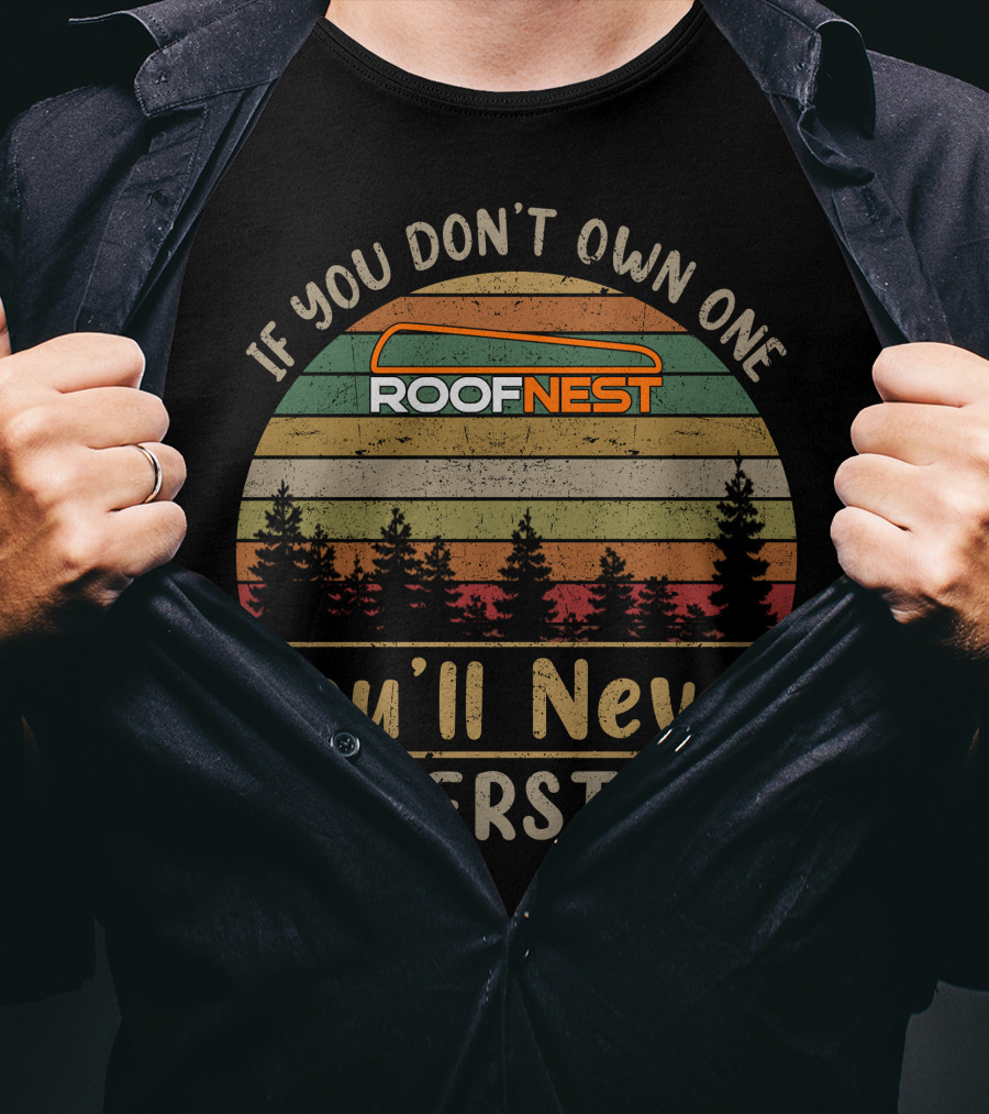 If You Don't Own One Roofnest You'll Never Understand T-Shirt
