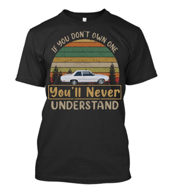 If You Don't Own One You'll Never Understand Ford Fairmont Boxtop Sedans T-Shirt