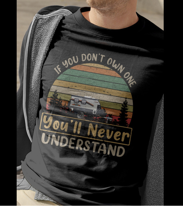If You Don’t Own One You’ll Never Understand Austrack Hybrid Caravan T-Shirt