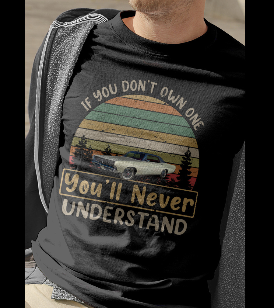 If You Don't Own One You'll Never Understand Ford LTD T-Shirt