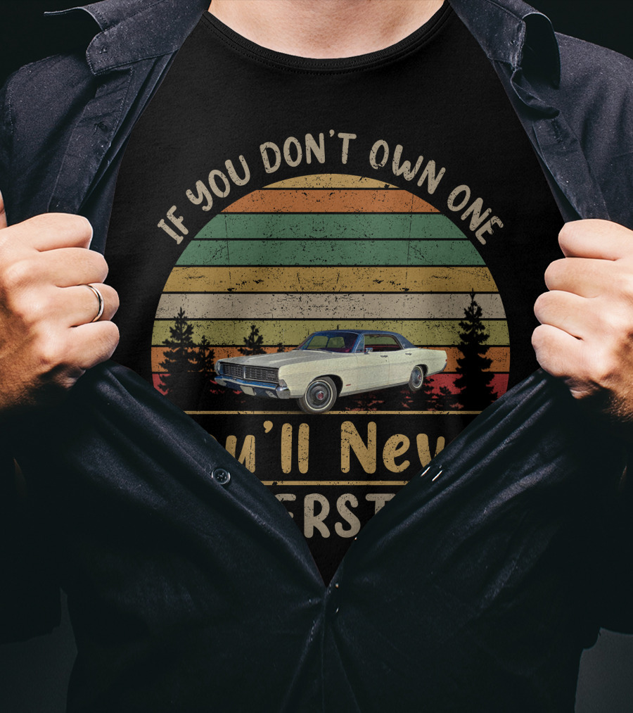 If You Don't Own One You'll Never Understand Ford LTD T-Shirt